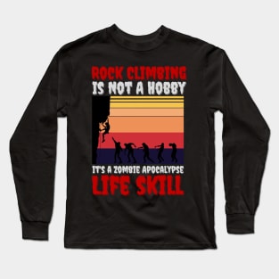 Rock Climbing Is Not A Hobby It's A Zombie Apocalypse Funny Climbing Lover Long Sleeve T-Shirt